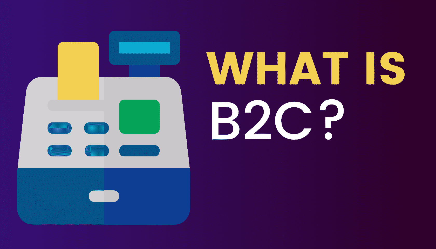 What is: Business-To-Customer (B2C)?